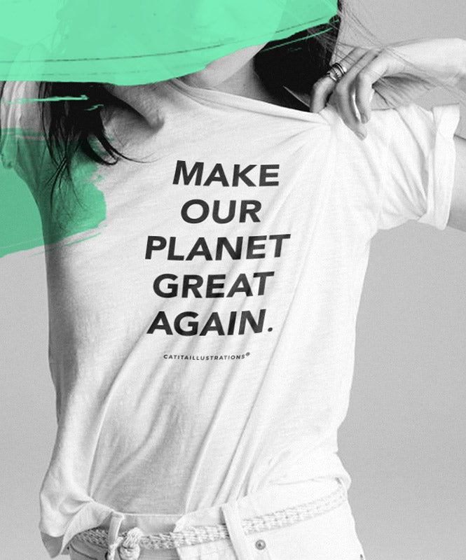 Make our planet great again - T-shirts Catita illustrations