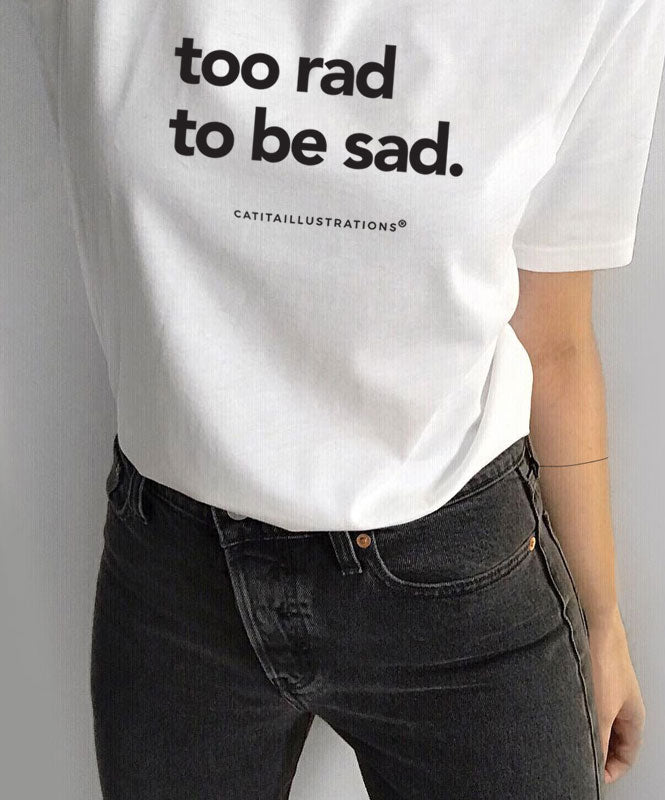 Too Rad to be Sad - T-shirts Catita illustrations