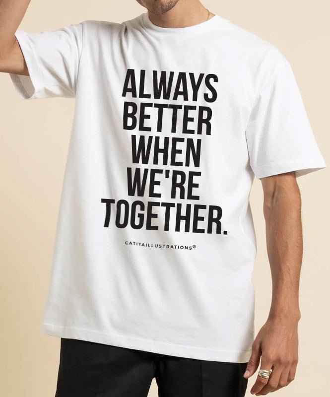 Always Better When We're Together - T-shirts Catita illustrations