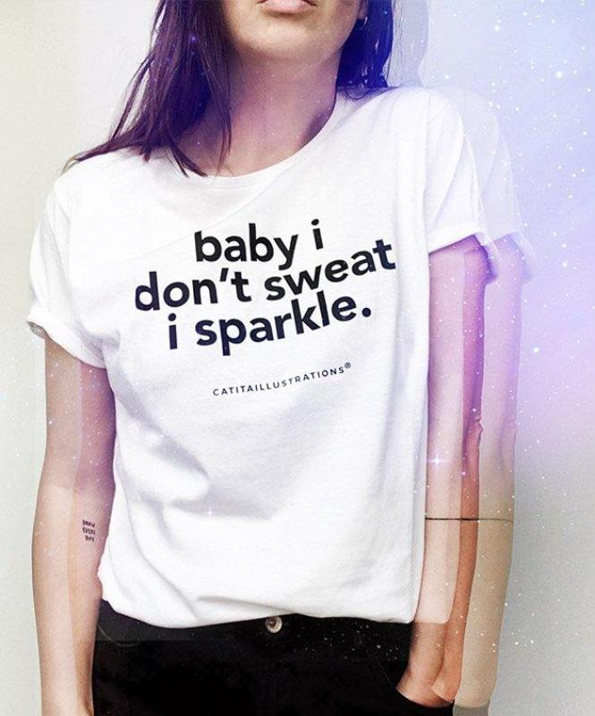 Baby I Don't Sweat I Sparkle - T-shirts Catita illustrations