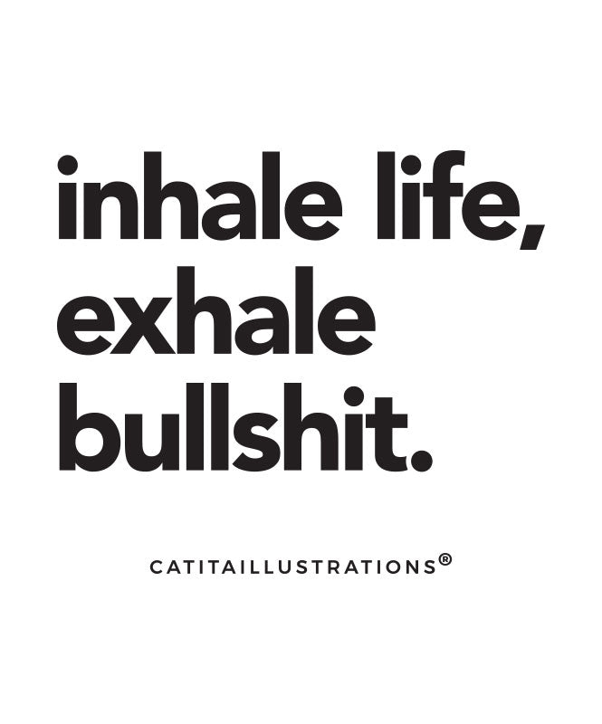 Inhale life, Exhale bullshit - T-shirts Catita illustrations